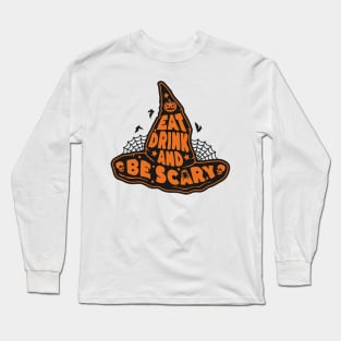 Eat Drink and Be Scary, Halloween Spooky, Witch Hat, Scary Halloween, Witches, Witchcraft Long Sleeve T-Shirt